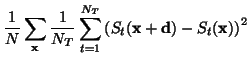 $\displaystyle \frac{1}{N} \sum_{\ensuremath{\mathbf{x}}} \frac{1}{N_T} \sum_{t=...
...{\mathbf{x}}+ \ensuremath{\mathbf{d}}) - S_t(\ensuremath{\mathbf{x}}) \right)^2$
