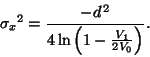\begin{displaymath}
{\sigma_x}^2 = \frac{- d^{\, 2}}{4 \ln\left( 1 - \frac{V_1}{2 V_0} \right)}.
\end{displaymath}