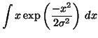 $\displaystyle \int x \exp\left(\frac{- x^2}{2 \sigma^2}\right) \, dx$