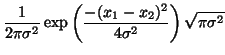 $\displaystyle \frac{1}{2\pi \sigma^2} \exp\left( \frac{- (x_1 - x_2)^2}{4 \sigma^2} \right) \sqrt{ \pi \sigma^2}$