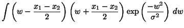 $\displaystyle \int \left(w - \frac{x_1 - x_2}{2} \right) \left(w + \frac{x_1 - x_2}{2} \right) \exp\left( \frac{- w^2}{\sigma^2} \right) \, dw$