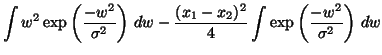 $\displaystyle \int w^2 \exp \left( \frac{- w^2}{\sigma^2} \right) \, dw -\frac{(x_1 - x_2)^2}{4} \int \exp \left( \frac{- w^2}{\sigma^2} \right) \, dw$