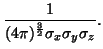 $\displaystyle \frac{1}{(4 \pi)^\frac{3}{2} \sigma_x \sigma_y \sigma_z}.$