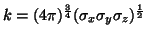 $k = (4 \pi)^\frac{3}{4} (\sigma_x \sigma_y \sigma_z)^\frac{1}{2}$