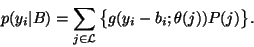 \begin{displaymath}p(y_i\vert B)=\sum_{j \in \mathcal L}\big\{g(y_i-b_i;\theta(j))P(j)\big\}.
\end{displaymath}