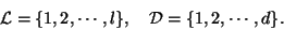 \begin{displaymath}{\mathcal L}=\{1, 2, \cdots, l\},\quad {\mathcal D}=\{1, 2,
\cdots, d\}.
\end{displaymath}