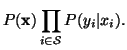 $\displaystyle P({\mathbf x}) \prod_{i \in \mathcal S}P(y_i\vert x_i) .$