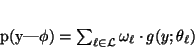 \begin{displaymath}
p(y\vert\phi)=\sum_{\ell \in \mathcal L}\omega_\ell \cdot
g(y;\theta_\ell)
\end{displaymath}