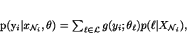 \begin{displaymath}
p(y_i\vert x_{{\mathcal N}_i},\theta) = \sum_{\ell \in \mathcal L}
g(y_i;\theta_\ell) p(\ell\vert X_{{\mathcal N}_i}),
\end{displaymath}