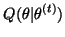 $\displaystyle Q(\theta\vert\theta^{(t)})$