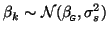 $\displaystyle \beta_k\sim{\cal N}(\beta_{\mbox{\tiny\textit{\sffamily {$\!$G}}}}^{\mbox{}},\sigma_s^2)
$