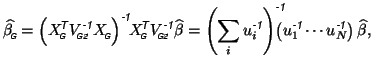 $\displaystyle \widehat{\beta_{\mbox{\tiny\textit{\sffamily {$\!$G}}}}^{\mbox{}}...
...}\cdots u_N^{\mbox{\scriptsize\textit{\sffamily {-1}}}}\right)\widehat{\beta},$