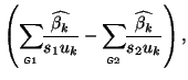 $\displaystyle \left(\sum_{{_{\mbox{\tiny\textit{\sffamily {$\!$G}}}}}_1}\!\!\fr...
...ny\textit{\sffamily {$\!$G}}}}}_2}\!\!\frac{\widehat{\beta_k}}{s_2u_k} \right),$