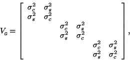 \begin{displaymath}
V_{\mbox{\tiny\textit{\sffamily {$\!$G}}}}^{\mbox{}}=\left[
...
..._{s} \\
&&&& \sigma^2_{s} & \sigma^2_{c}
\end{array}\right],
\end{displaymath}