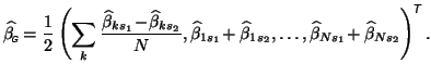 $\displaystyle \widehat{\beta_{\mbox{\tiny\textit{\sffamily {$\!$G}}}}^{\mbox{}}...
...\widehat{\beta}_{Ns_2} \right)^{\mbox{\scriptsize\textit{\sffamily {$\!$T}}}}.
$