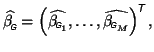 $\displaystyle \widehat{\beta_{\mbox{\tiny\textit{\sffamily {$\!$G}}}}^{\mbox{}}...
... {$\!$G$\mbox{}_M$}}}}}\right)^{\mbox{\scriptsize\textit{\sffamily {$\!$T}}}},
$