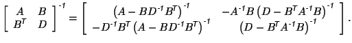 $\displaystyle \left[ \begin{array}{cc} A & B \\ B^{\mbox{\scriptsize\textit{\sf...
...1}}}}B \right)^{\mbox{\scriptsize\textit{\sffamily {-1}}}}
\end{array} \right].$