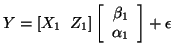 $\displaystyle Y = \left[ X_1 \; \; Z_1 \right] \left[ \begin{array}{c} \beta_1 \\ \alpha_1 \end{array} \right] + \epsilon
$