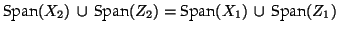 $ \textrm{Span}(X_2) \, \cup \, \textrm{Span}(Z_2) = \textrm{Span}(X_1) \, \cup \, \textrm{Span}(Z_1)$