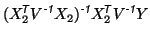 $\displaystyle (X_2^{\mbox{\scriptsize\textit{\sffamily {$\!$T}}}}V^{\mbox{\scri...
...tsize\textit{\sffamily {$\!$T}}}}V^{\mbox{\scriptsize\textit{\sffamily {-1}}}}Y$