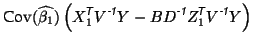 $\displaystyle \textrm{Cov}(\widehat{\beta_1}) \left( X_1^{\mbox{\scriptsize\tex...
...xtit{\sffamily {$\!$T}}}}V^{\mbox{\scriptsize\textit{\sffamily {-1}}}}Y \right)$