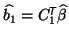 $ \widehat{b_1} =
C_1^{\mbox{\scriptsize\textit{\sffamily {$\!$T}}}}\widehat{\beta}$