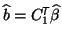 $ \widehat{b} = C_1^{\mbox{\scriptsize\textit{\sffamily {$\!$T}}}}\widehat{\beta}$