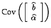 $\displaystyle \textrm{Cov}\left(\left[ \begin{array}{c} \widehat{b} \\ \widehat{\alpha} \end{array} \right]\right)$