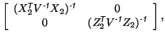 $\displaystyle \left[ \begin{array}{cc} (X_2^{\mbox{\scriptsize\textit{\sffamily...
...mily {-1}}}}Z_2)^{\mbox{\scriptsize\textit{\sffamily {-1}}}}\end{array}\right],$