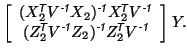 $\displaystyle \left[ \begin{array}{c} (X_2^{\mbox{\scriptsize\textit{\sffamily ...
...y {$\!$T}}}}V^{\mbox{\scriptsize\textit{\sffamily {-1}}}}\end{array} \right] Y.$