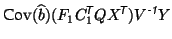 $\displaystyle \textrm{Cov}(\widehat{b}) (F_1 C_1^{\mbox{\scriptsize\textit{\sff...
...ize\textit{\sffamily {$\!$T}}}}) V^{\mbox{\scriptsize\textit{\sffamily {-1}}}}Y$