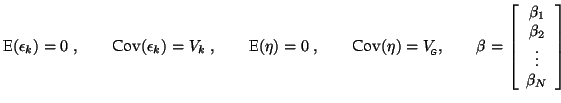 $\displaystyle \textrm{E}(\epsilon_k) = 0 \; , \qquad \textrm{Cov}(\epsilon_k) =...
... \begin{array}{c} \beta_1 \\ \beta_2 \\ \vdots \\ \beta_N
\end{array} \right]
$