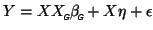 $\displaystyle Y = X X_{\mbox{\tiny\textit{\sffamily {$\!$G}}}}^{\mbox{}}\beta_{\mbox{\tiny\textit{\sffamily {$\!$G}}}}^{\mbox{}}+ X \eta + \epsilon$