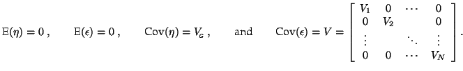 $\displaystyle \textrm{E}(\eta) = 0 \; , \qquad
\textrm{E}(\epsilon) = 0 \; , \q...
... 0 \\
\vdots& & \ddots & \vdots \\
0 & 0 & \cdots & V_N
\end{array} \right].
$