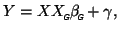 $\displaystyle Y = X X_{\mbox{\tiny\textit{\sffamily {$\!$G}}}}^{\mbox{}}\beta_{\mbox{\tiny\textit{\sffamily {$\!$G}}}}^{\mbox{}}+ \gamma,$