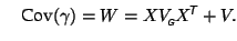 $\displaystyle \quad \textrm{Cov}(\gamma) = W = X V_{\mbox{\tiny\textit{\sffamily {$\!$G}}}}^{\mbox{}}X^{\mbox{\scriptsize\textit{\sffamily {$\!$T}}}}+ V.
$