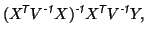 $\displaystyle (X^{\mbox{\scriptsize\textit{\sffamily {$\!$T}}}}V^{\mbox{\script...
...size\textit{\sffamily {$\!$T}}}}V^{\mbox{\scriptsize\textit{\sffamily {-1}}}}Y,$