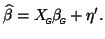 $\displaystyle \widehat{\beta} = X_{\mbox{\tiny\textit{\sffamily {$\!$G}}}}^{\mbox{}}\beta_{\mbox{\tiny\textit{\sffamily {$\!$G}}}}^{\mbox{}}+ \eta'.$