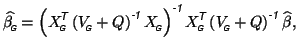 $\displaystyle \widehat{\beta_{\mbox{\tiny\textit{\sffamily {$\!$G}}}}^{\mbox{}}...
...{\mbox{}}+Q\right)^{\mbox{\scriptsize\textit{\sffamily {-1}}}}\widehat{\beta},
$