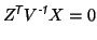 $\displaystyle Z^{\mbox{\scriptsize\textit{\sffamily {$\!$T}}}}V^{\mbox{\scriptsize\textit{\sffamily {-1}}}}X = 0$