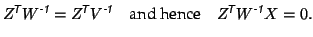 $\displaystyle Z^{\mbox{\scriptsize\textit{\sffamily {$\!$T}}}}W^{\mbox{\scripts...
...textit{\sffamily {$\!$T}}}}W^{\mbox{\scriptsize\textit{\sffamily {-1}}}}X = 0. $