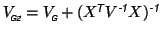 $ V_{\mbox{\tiny\textit{\sffamily {$\!$G2}}}}^{\mbox{}}= V_{\mbox{\tiny\textit{\...
...iptsize\textit{\sffamily {-1}}}}
X)^{\mbox{\scriptsize\textit{\sffamily {-1}}}}$