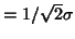 $= 1/\sqrt{2}\sigma$