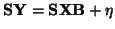 $\displaystyle \mathbf{SY=SXB+\eta}$