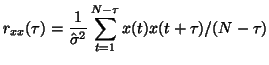$\displaystyle r_{xx}(\tau)=\frac{1}{\hat{\sigma}^2}\sum_{t=1}^{N-\tau}x(t)x(t+\tau)/(N-\tau)$