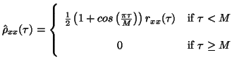 $\displaystyle \hat{\rho}_{xx}(\tau) = \left\{\begin{array}{cl} \frac{1}{2}\left...
...r_{xx}(\tau)&\text{if }\tau<M  0 & \text{if }\tau\geq M  \end{array}\right.$