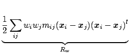 $\displaystyle \underbrace{\frac{1}{2}\sum_{ij}w_iw_jm_{ij}(\mbox{\protect\boldm...
...ox{\protect\boldmath$x$}_j)^{{\mbox{\scriptsize\textit{\sffamily {t}}}}}}_{R_w}$