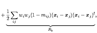 $\displaystyle +
\underbrace{\frac{1}{2}\sum_{ij}w_iw_j(1-m_{ij})(\mbox{\protect...
...{\protect\boldmath$x$}_j)^{{\mbox{\scriptsize\textit{\sffamily {t}}}}}}_{R_
b},$