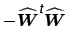 $ -\widehat{\mbox{\protect\boldmath $W$}}^{\mbox{\scriptsize\textit{\sffamily {t}}}}\widehat{\mbox{\protect\boldmath $W$}}$