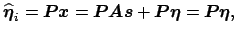 $\displaystyle \widehat{\mbox{\protect\boldmath$\eta$}}_i=\mbox{\protect\boldmat...
...ect\boldmath$\eta$}=\mbox{\protect\boldmath$P$}\mbox{\protect\boldmath$\eta$},
$